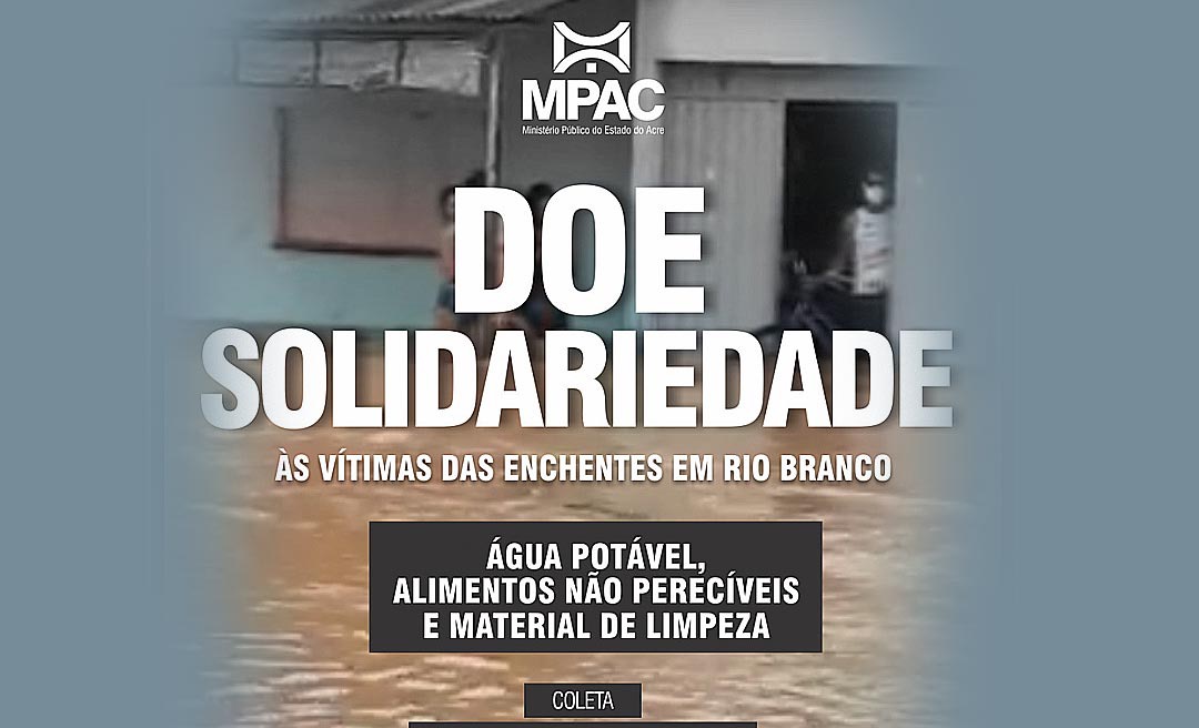 Campanha solidária do MPAC entra em ação para ajudar vítimas das enchentes 